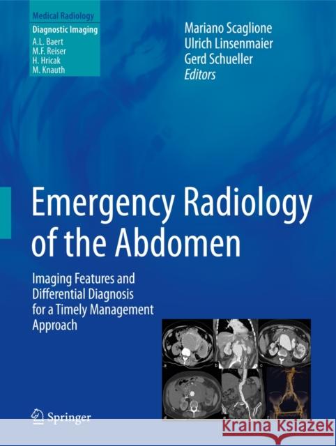 Emergency Radiology of the Abdomen: Imaging Features and Differential Diagnosis for a Timely Management Approach Scaglione, Mariano 9788847025127 Springer