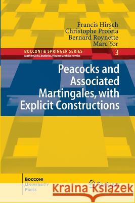 Peacocks and Associated Martingales, with Explicit Constructions Francis Hirsch, Christophe Profeta, Bernard Roynette, Marc Yor 9788847025196