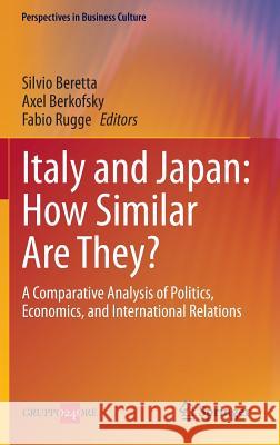 Italy and Japan: How Similar Are They?: A Comparative Analysis of Politics, Economics, and International Relations Beretta, Silvio 9788847025677