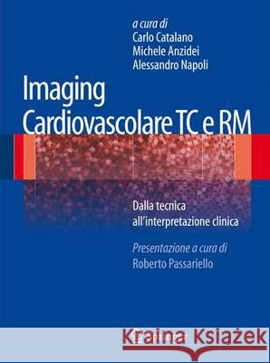 Imaging Cardiovascolare Tc E Rm: Dalla Tecnica All'interpretazione Clinica Catalano, Carlo 9788847026032