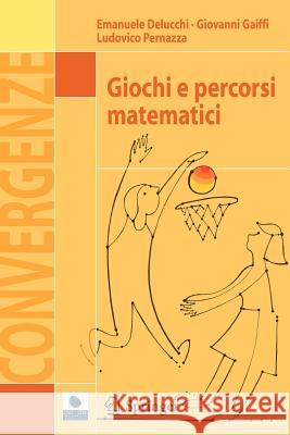 Giochi E Percorsi Matematici Delucchi, Emanuele 9788847026155 Springer