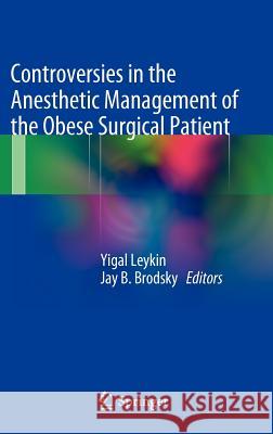 Controversies in the Anesthetic Management of the Obese Surgical Patient Yigal Leykin Jay Brodsky 9788847026339 Springer