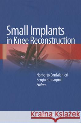 Small Implants in Knee Reconstruction Norberto Confalonieri Sergio Romagnoli 9788847026544 Springer