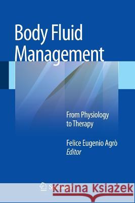 Body Fluid Management: From Physiology to Therapy Agrò, Felice 9788847026605