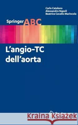 L'angio-TC dell'aorta Carlo Catalano Alessandro Napoli Beatrice Cavall 9788847027299 Springer
