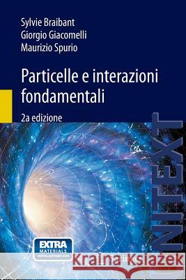 Particelle E Interazioni Fondamentali: Il Mondo Delle Particelle Braibant, Sylvie 9788847027534 Springer