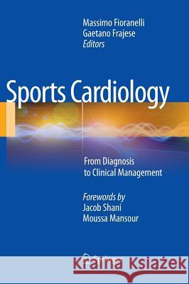Sports Cardiology: From Diagnosis to Clinical Management Fioranelli, Massimo 9788847027749 Springer