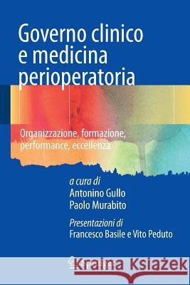 Governo Clinico E Medicina Perioperatoria: Organizzazione, Formazione, Performance, Eccellenza Gullo, Antonino 9788847027923 Springer