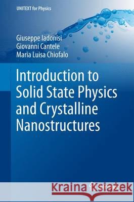 Introduction to Solid State Physics and Crystalline Nanostructures Giuseppe Iadonisi Maria Luisa Chiofalo Giovanni Cantele 9788847028043