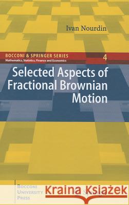 Selected Aspects of Fractional Brownian Motion Ivan Nourdin 9788847028227 Springer