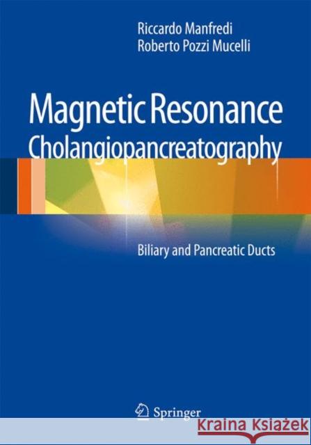 Magnetic Resonance Cholangiopancreatography (Mrcp): Biliary and Pancreatic Ducts Manfredi, Riccardo 9788847028432 Springer