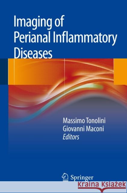 Imaging of Perianal Inflammatory Diseases Massimo Tonolini Giovanni Maconi 9788847028463 Springer