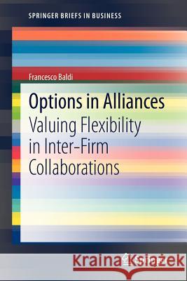 Options in Alliances: Valuing Flexibility in Inter-Firm Collaborations Francesco Baldi 9788847028494 Springer Verlag