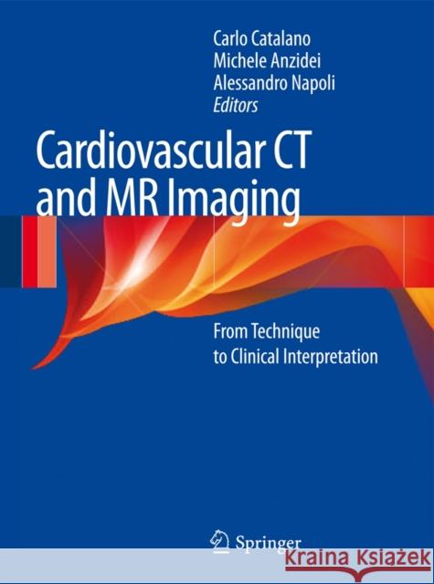 Cardiovascular CT and MR Imaging: From Technique to Clinical Interpretation Catalano, Carlo 9788847028678 Springer