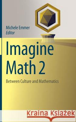 Imagine Math 2: Between Culture and Mathematics Emmer, Michele 9788847028883 0