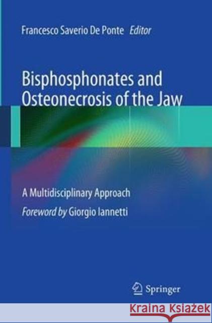 Bisphosphonates and Osteonecrosis of the Jaw: A Multidisciplinary Approach Francesco Saverio D 9788847039094 Springer
