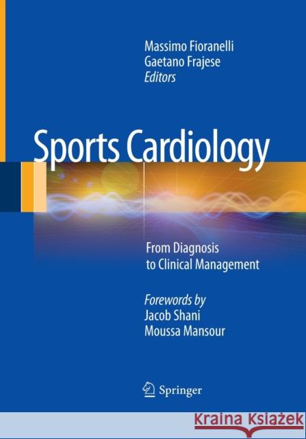 Sports Cardiology: From Diagnosis to Clinical Management Fioranelli, Massimo 9788847039100 Springer