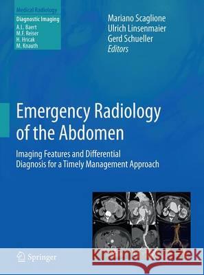 Emergency Radiology of the Abdomen: Imaging Features and Differential Diagnosis for a Timely Management Approach Scaglione, Mariano 9788847039124 Springer
