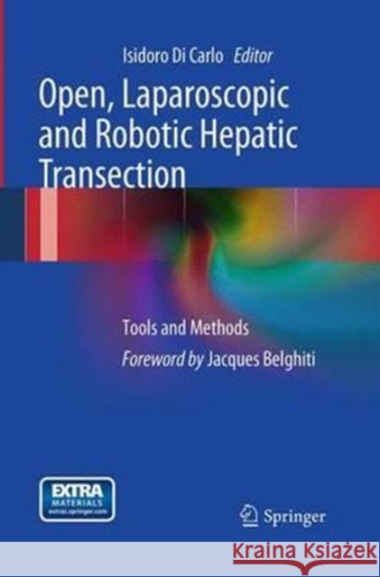 Open, Laparoscopic and Robotic Hepatic Transection: Tools and Methods Di Carlo, Isidoro 9788847039131 Springer