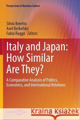 Italy and Japan: How Similar Are They?: A Comparative Analysis of Politics, Economics, and International Relations Beretta, Silvio 9788847039186