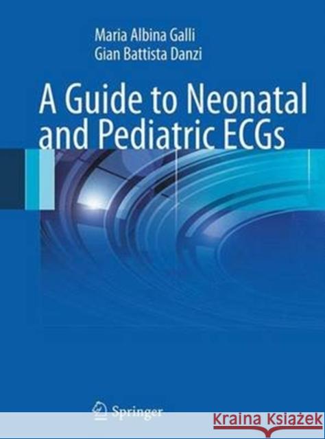 A Guide to Neonatal and Pediatric Ecgs Galli, Maria Albina 9788847039193