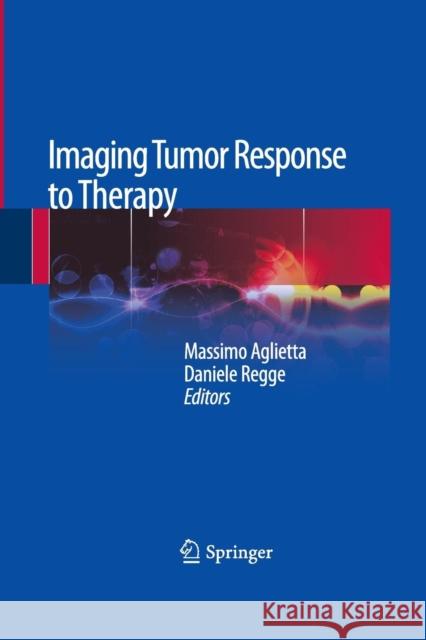 Imaging Tumor Response to Therapy Massimo Aglietta Daniele Regge 9788847039223 Springer