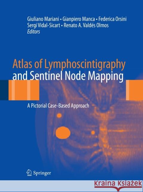 Atlas of Lymphoscintigraphy and Sentinel Node Mapping: A Pictorial Case-Based Approach Mariani, Giuliano 9788847039285 Springer