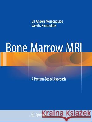 Bone Marrow MRI: A Pattern-Based Approach Moulopoulos, Lia Angela 9788847039315 Springer