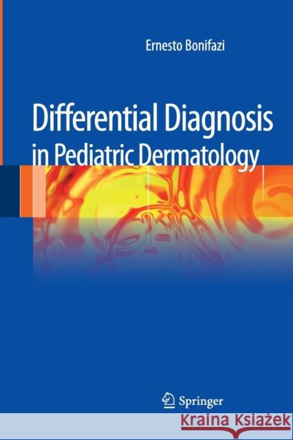 Differential Diagnosis in Pediatric Dermatology Erneto Bonifazi Ernesto Bonifazi 9788847039346 Springer