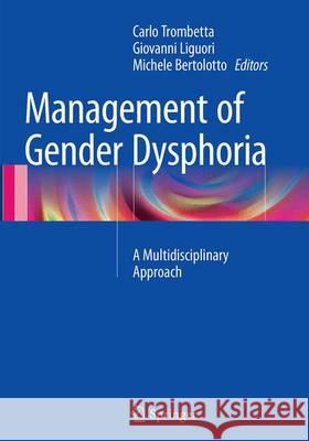 Management of Gender Dysphoria: A Multidisciplinary Approach Trombetta, Carlo 9788847039391 Springer