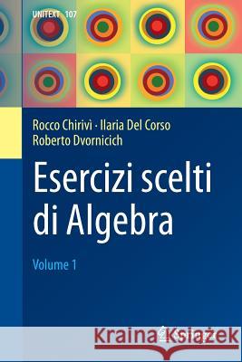 Esercizi Scelti Di Algebra: Volume 1 Chirivì, Rocco 9788847039605 Springer