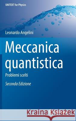 Meccanica Quantistica: Problemi Scelti Angelini, Leonardo 9788847039650 Springer