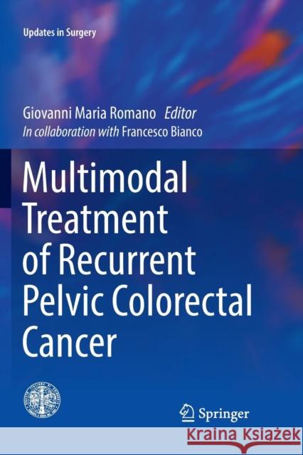 Multimodal Treatment of Recurrent Pelvic Colorectal Cancer Giovanni Maria Romano   9788847039742