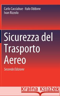 Sicurezza del Trasporto Aereo Carlo Cacciabue Italo Oddone Ivan Rizzolo 9788847039889 Springer