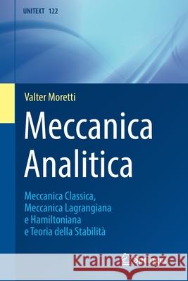 Meccanica Analitica: Meccanica Classica, Meccanica Lagrangiana E Hamiltoniana E Teoria Della Stabilità Moretti, Valter 9788847039971 Springer