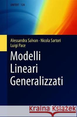 Modelli Lineari Generalizzati Alessandra Salvan Nicola Sartori Luigi Pace 9788847040014 Springer