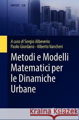 Metodi E Modelli Matematici Per Le Dinamiche Urbane Sergio Albeverio Paolo Giordano Alberto Vancheri 9788847040076 Springer