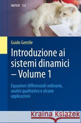 Introduzione AI Sistemi Dinamici - Volume 1: Equazioni Diﬀerenziali Ordinarie, Analisi Qualitativa E Alcune Applicazioni Gentile, Guido 9788847040113