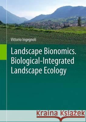 Landscape Bionomics Biological-Integrated Landscape Ecology Vittorio Ingegnoli 9788847052253