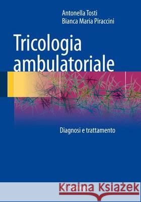 Tricologia Ambulatoriale: Malattie Dei Capelli E del Cuoio Capelluto Tosti, Antonella 9788847052284