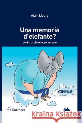 Una Memoria d'Elefante?: Veri Trucchi E False Astuzie Lieury, Alain 9788847052598 Springer