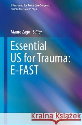 Essential Us for Trauma: E-Fast Zago, Mauro 9788847052734 Springer