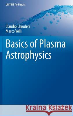 Basics of Plasma Astrophysics Claudio Chiuderi 9788847052796 Springer