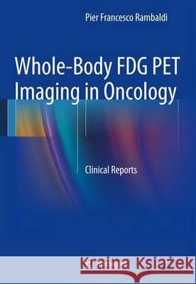 Whole-Body FDG PET Imaging in Oncology: Clinical Reports Pier Francesco Rambaldi 9788847052949