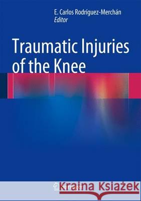 Traumatic Injuries of the Knee E. Carlos Rodriguez-Merchan 9788847052970