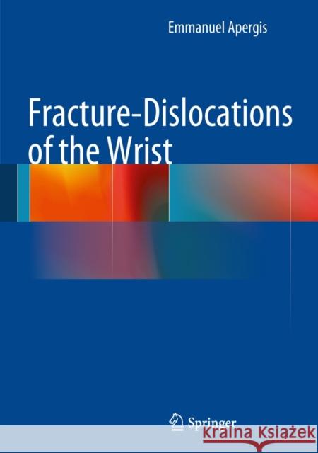 Fracture-Dislocations of the Wrist Emmanuel Apergis 9788847053274 Springer