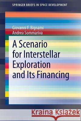 A Scenario for Interstellar Exploration and Its Financing Giovanni F. Bignami, Andrea Sommariva 9788847053366 Springer Verlag