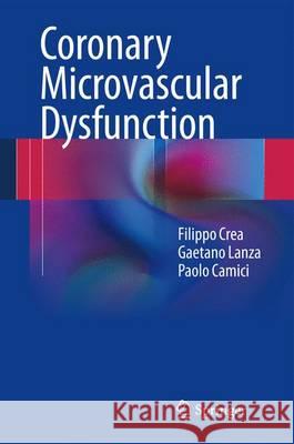 Coronary Microvascular Dysfunction Filippo Crea, Gaetano A. Lanza, Paolo G. Camici 9788847053663 Springer Verlag