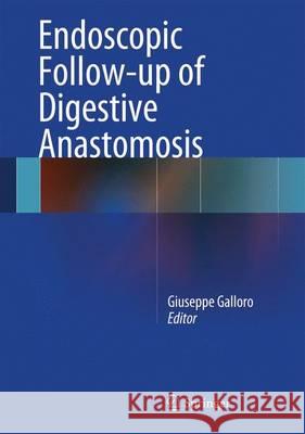 Endoscopic Follow-Up of Digestive Anastomosis Galloro, Giuseppe 9788847053694 Springer