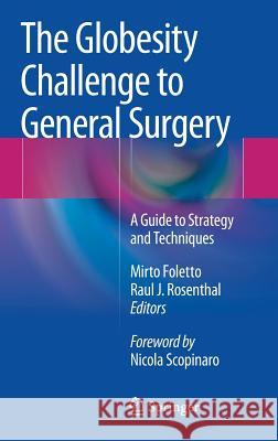 The Globesity Challenge to General Surgery: A Guide to Strategy and Techniques Foletto, Mirto 9788847053816 Springer Verlag
